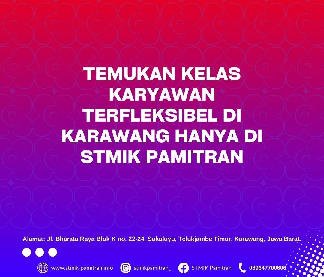 Wujudkan Kesempatan Kerja Sambil Kuliah di STMIK Pamitran Karawang